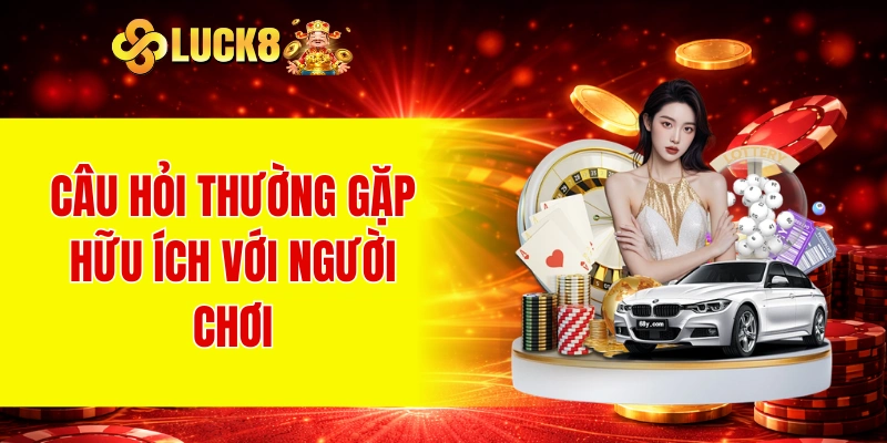 Câu hỏi thường gặp hữu ích với người chơi