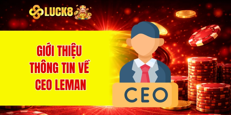 Giới thiệu thông tin về CEO Leman